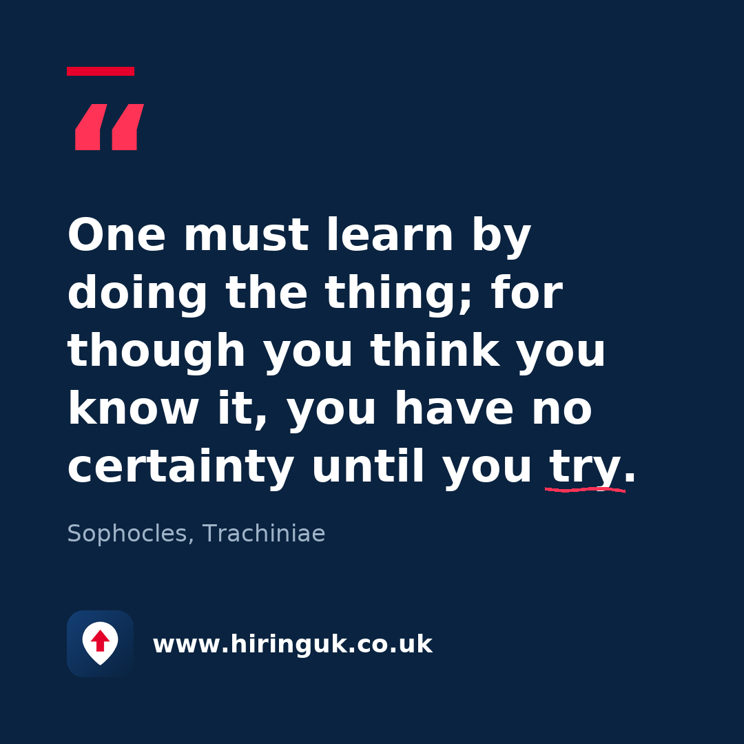 Quote card: One must learn by doing the thing; for though you think you know it, you have no certainty until you try.
