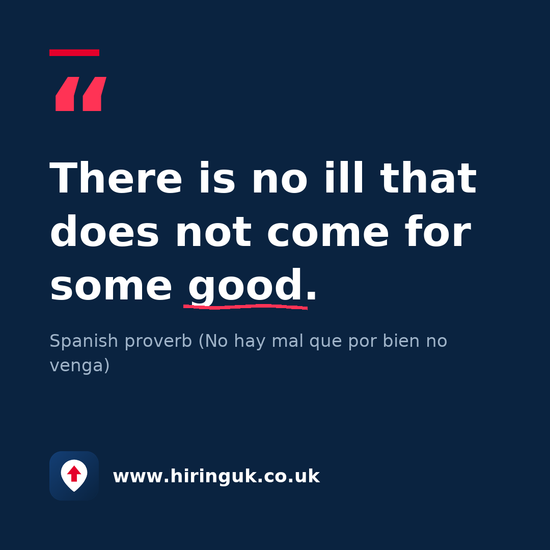 Quote card: There is no ill that does not come for some good.