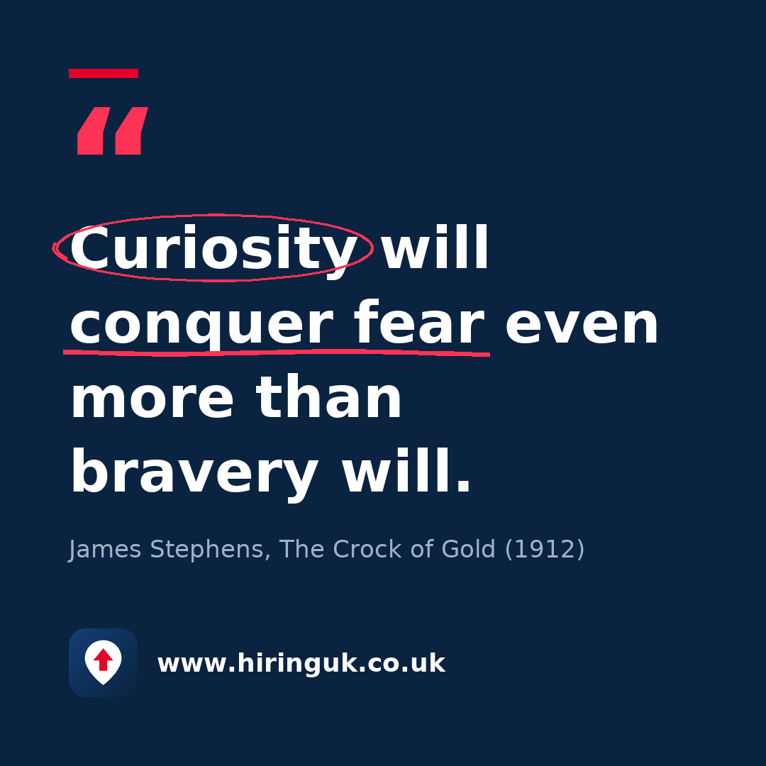 Quote card: Curiosity will conquer fear even more than bravery will.