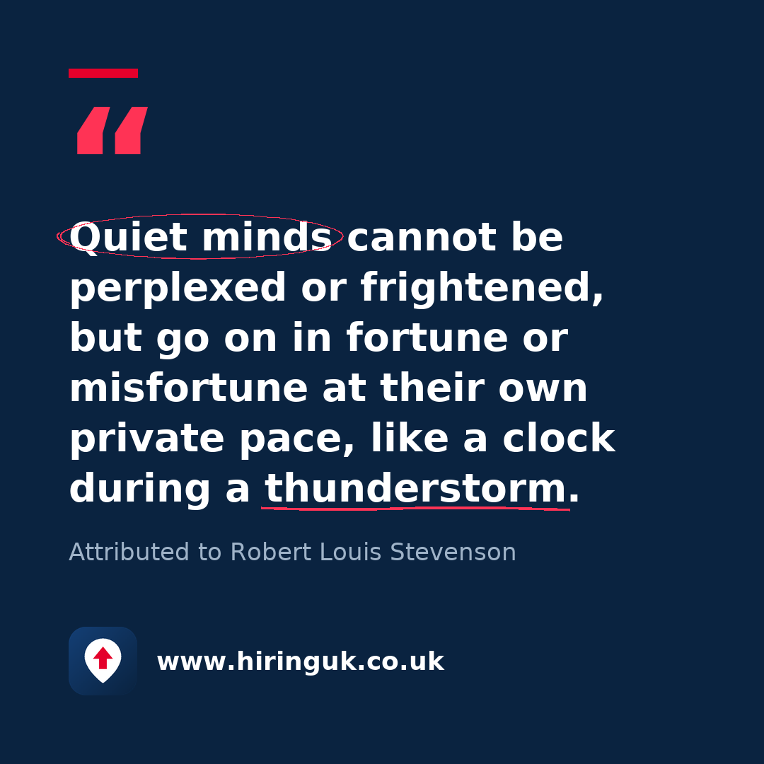 Quote card: Quiet minds cannot be perplexed or frightened, but go on in fortune or misfortune at their own private pace, like a clock during a thunderstorm.