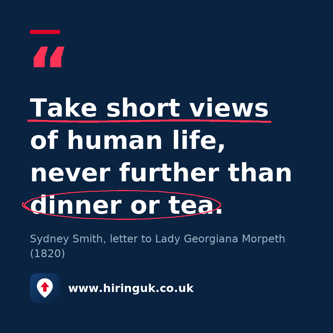 Quote card: Take short views of human life, never further than dinner or tea.