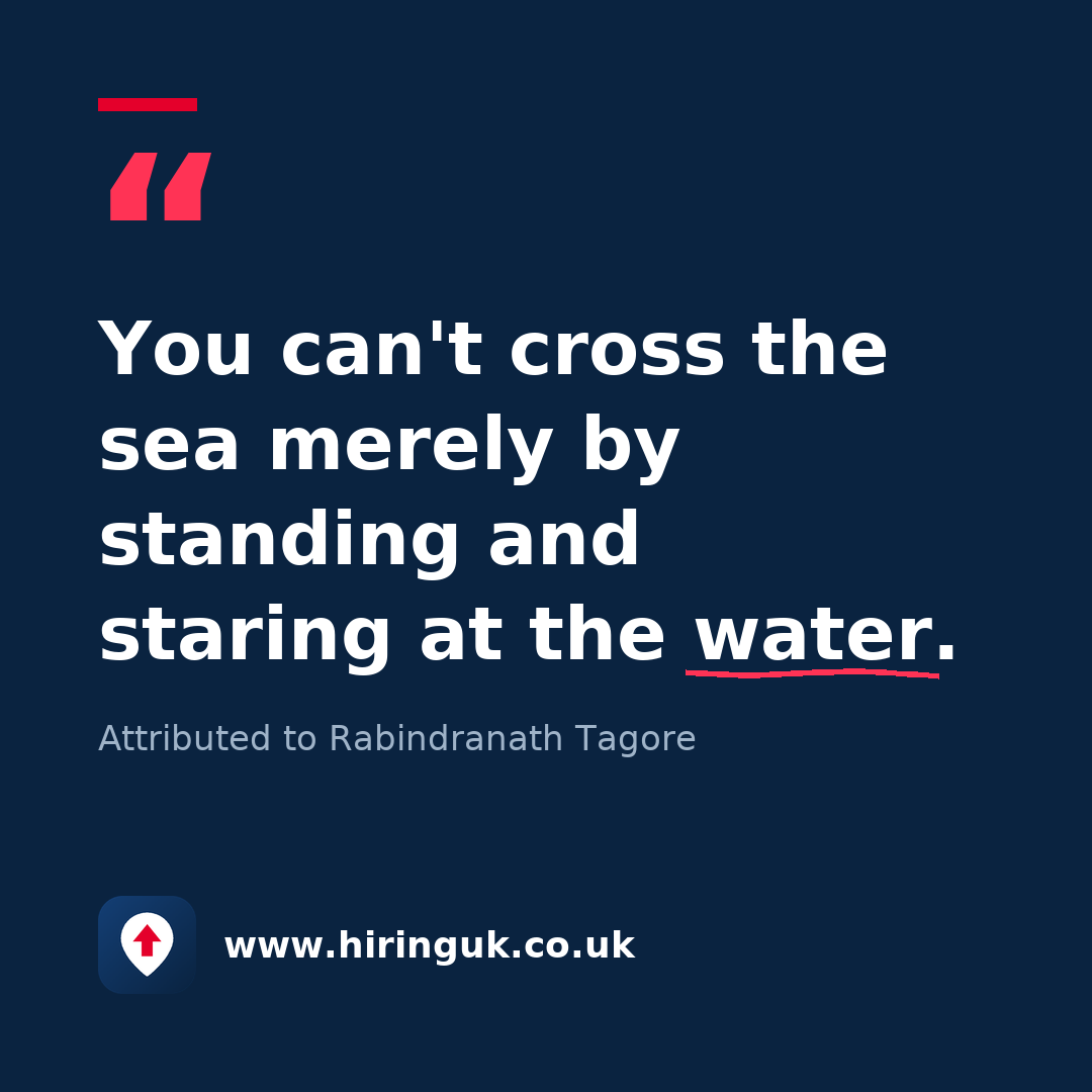 Quote card: You can't cross the sea merely by standing and staring at the water.