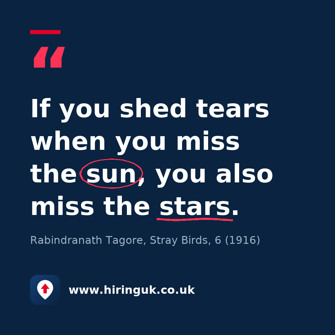 Quote card: If you shed tears when you miss the sun, you also miss the stars.