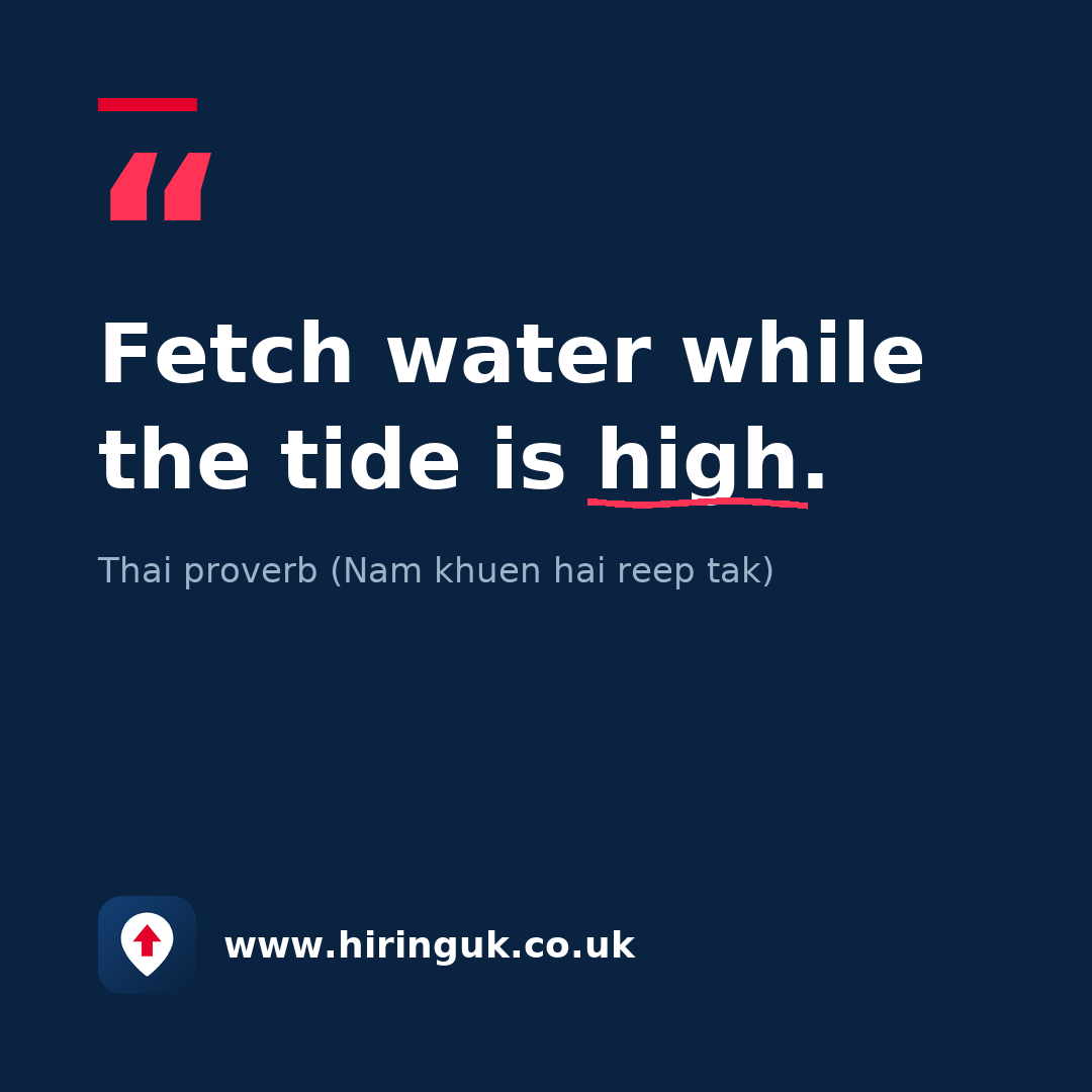 Quote card: Fetch water while the tide is high.