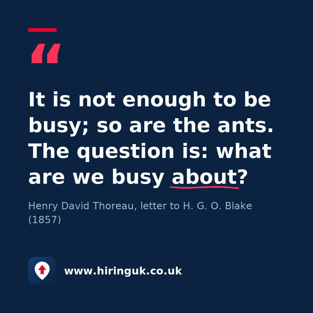 Quote card: It is not enough to be busy; so are the ants. The question is: what are we busy about?