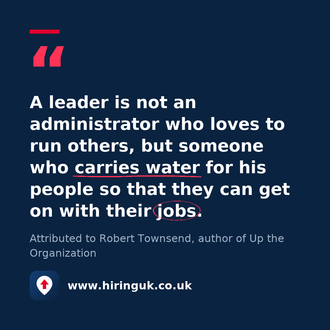 Quote card: A leader is not an administrator who loves to run others, but someone who carries water for his people so that they can get on with their jobs.
