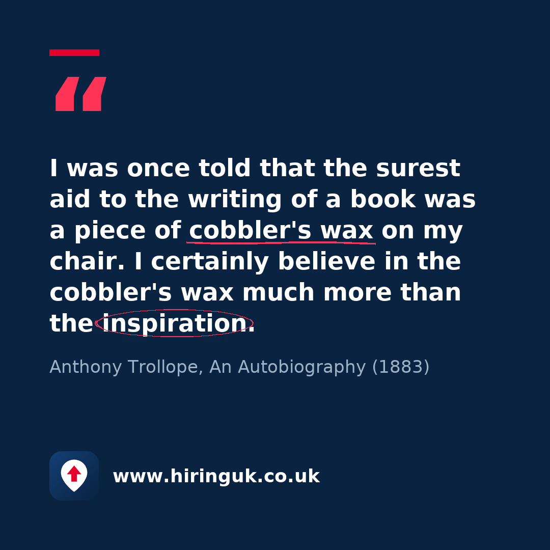 Quote card: I was once told that the surest aid to the writing of a book was a piece of cobbler's wax on my chair. I certainly believe in the cobbler's wax much more than the inspiration.