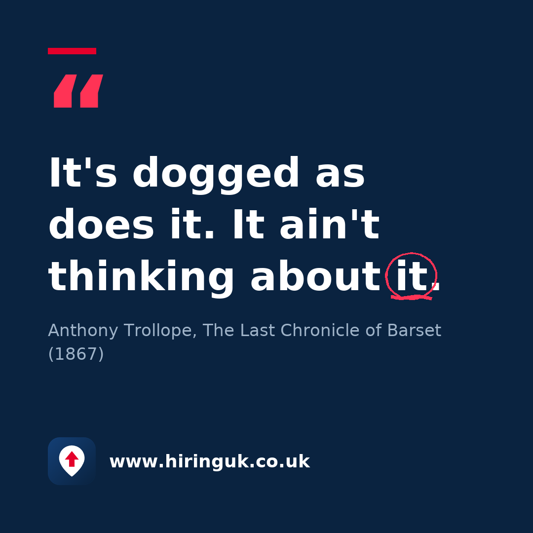 Quote card: It's dogged as does it. It ain't thinking about it.