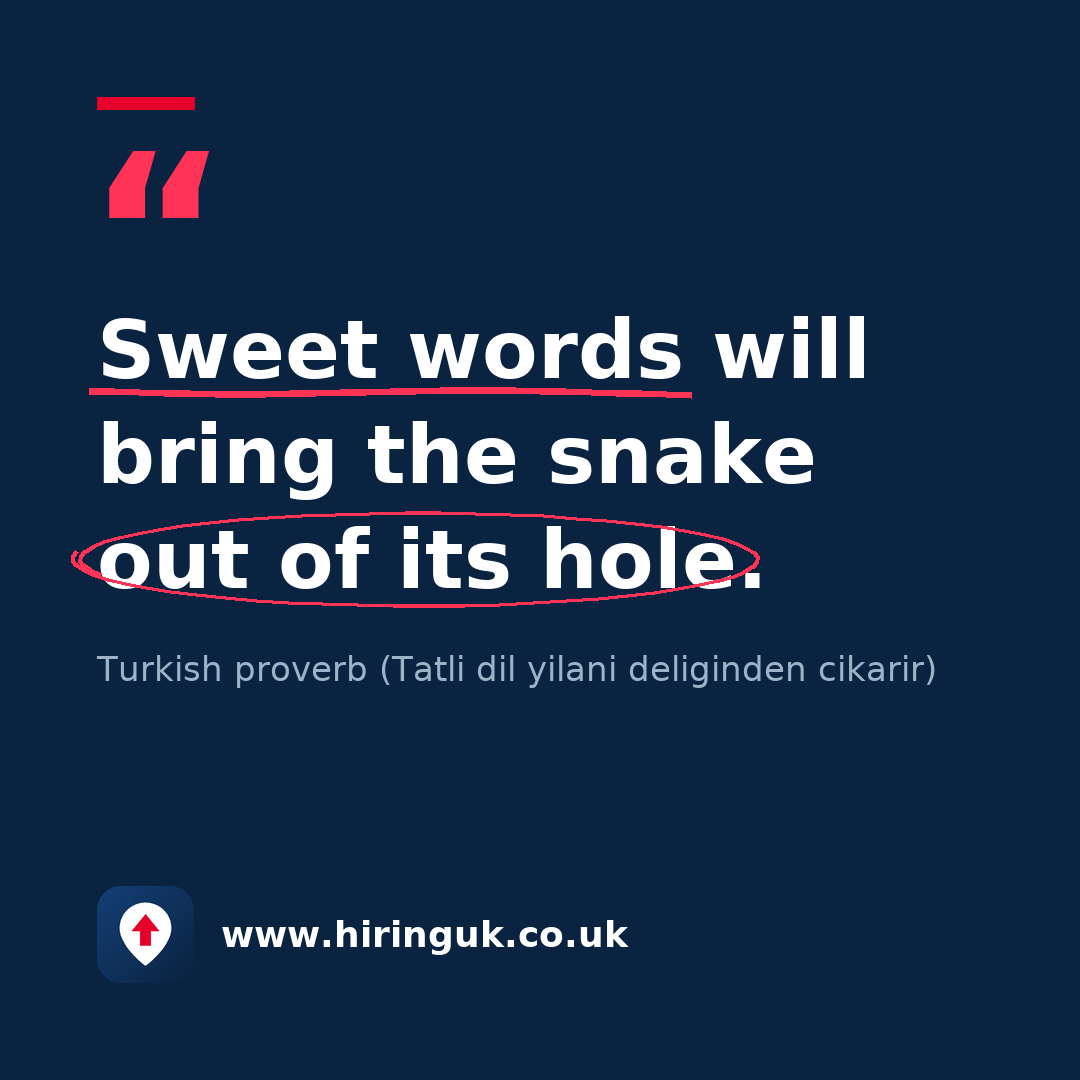 Quote card: Sweet words will bring the snake out of its hole.