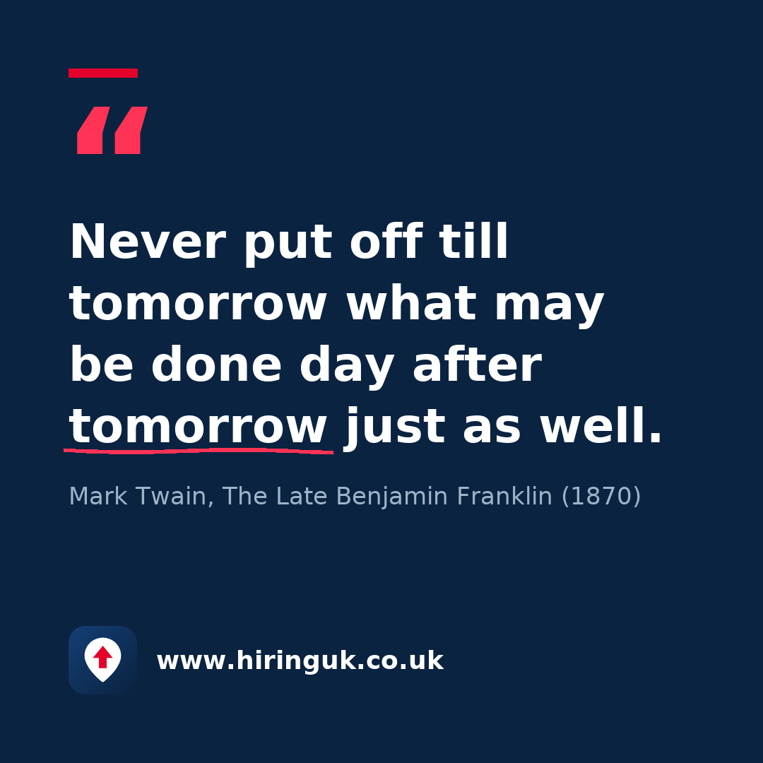Quote card: Never put off till tomorrow what may be done day after tomorrow just as well.