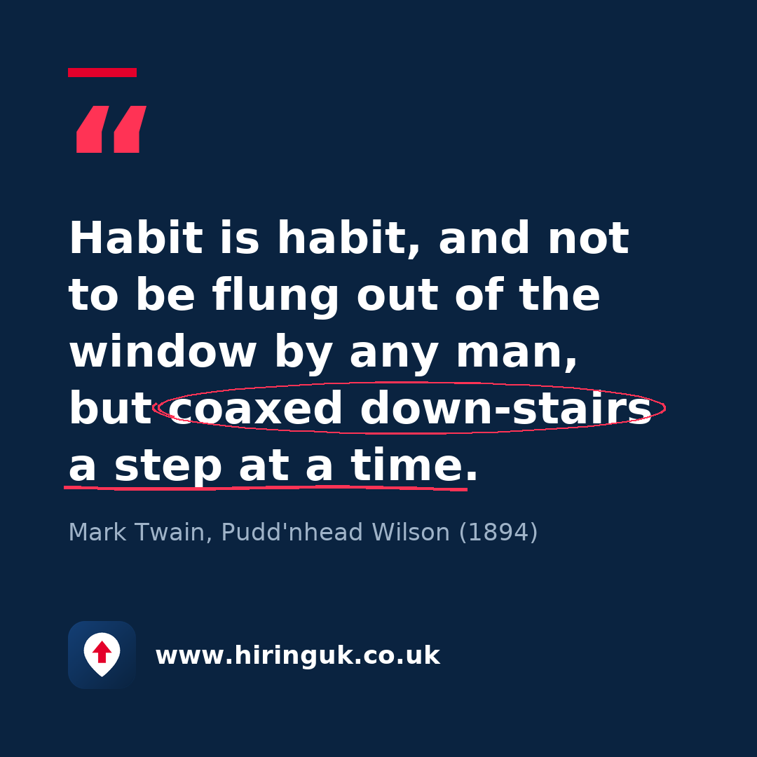 Quote card: Habit is habit, and not to be flung out of the window by any man, but coaxed down-stairs a step at a time.