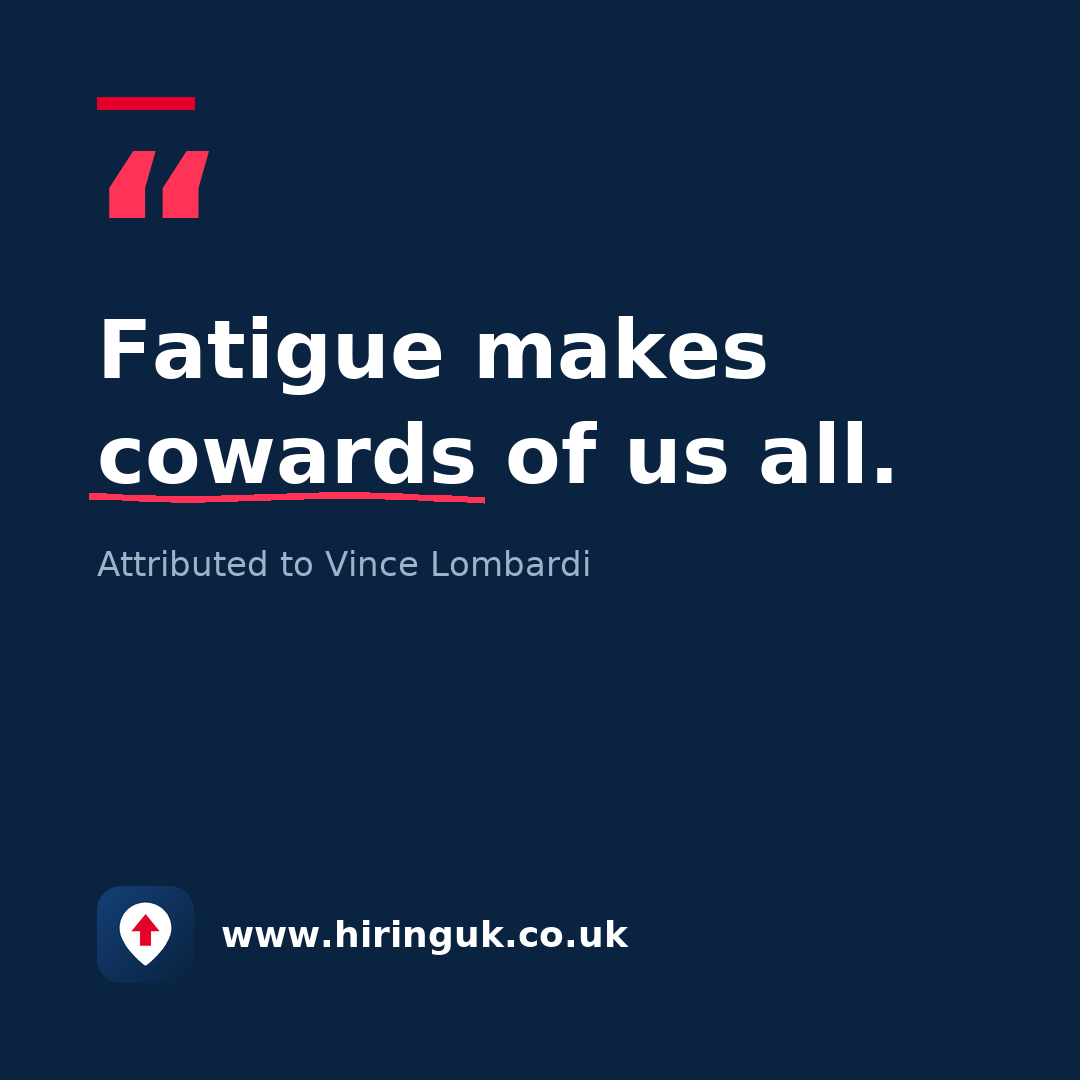 Quote card: Fatigue makes cowards of us all.