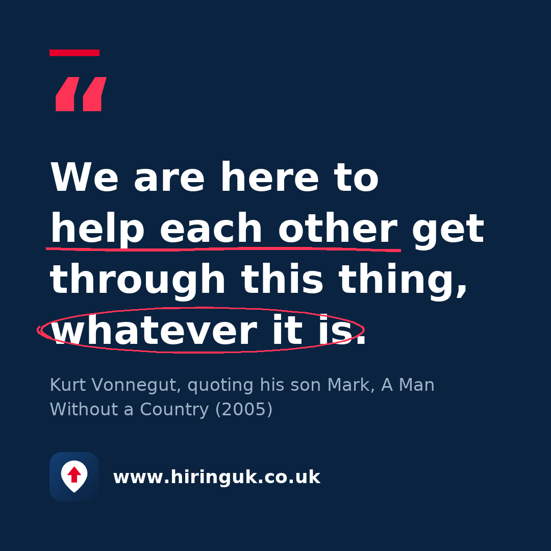 Quote card: We are here to help each other get through this thing, whatever it is.