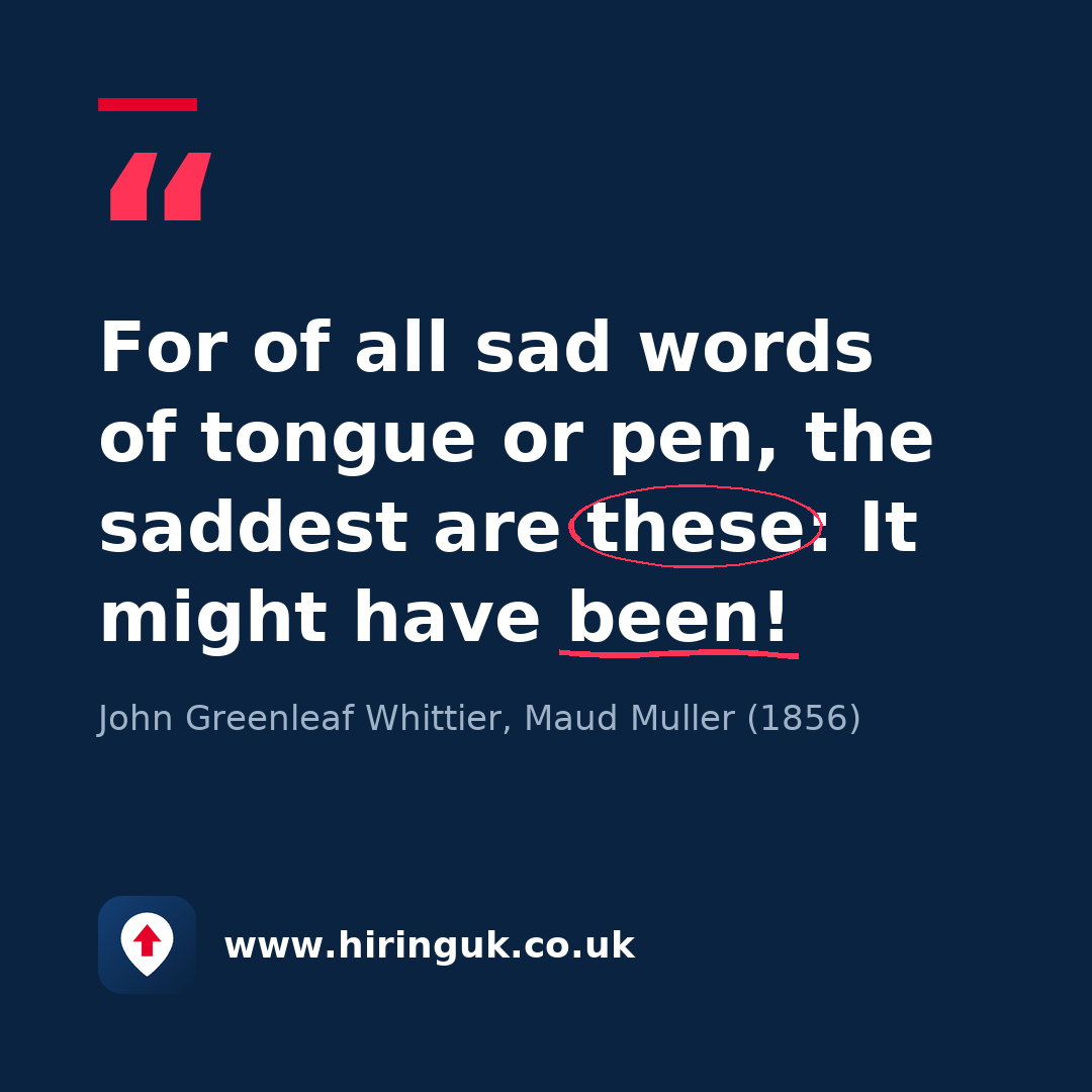Quote card: For of all sad words of tongue or pen, the saddest are these: It might have been!