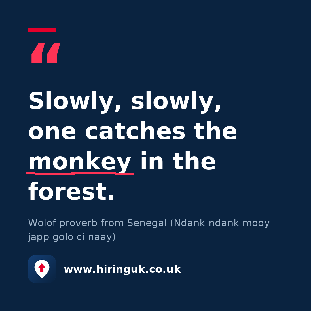 Quote card: Slowly, slowly, one catches the monkey in the forest.