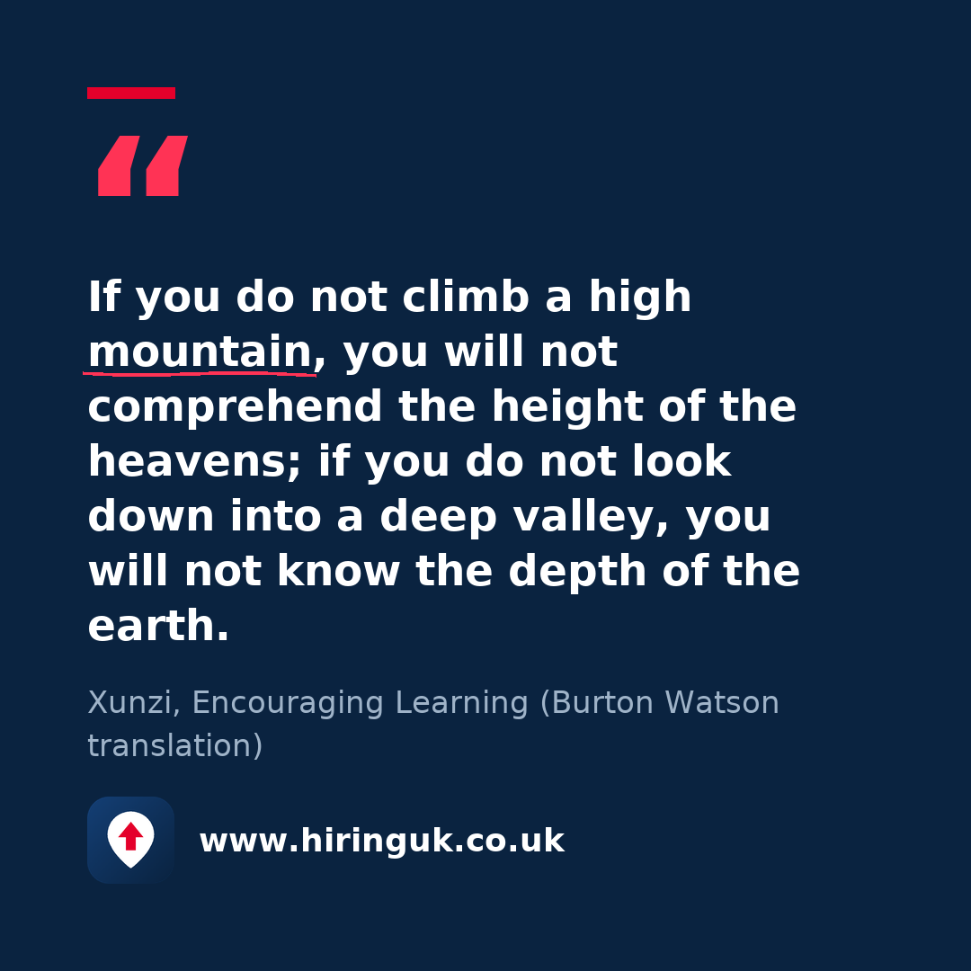 Quote card: If you do not climb a high mountain, you will not comprehend the height of the heavens; if you do not look down into a deep valley, you will not know the depth of the earth.