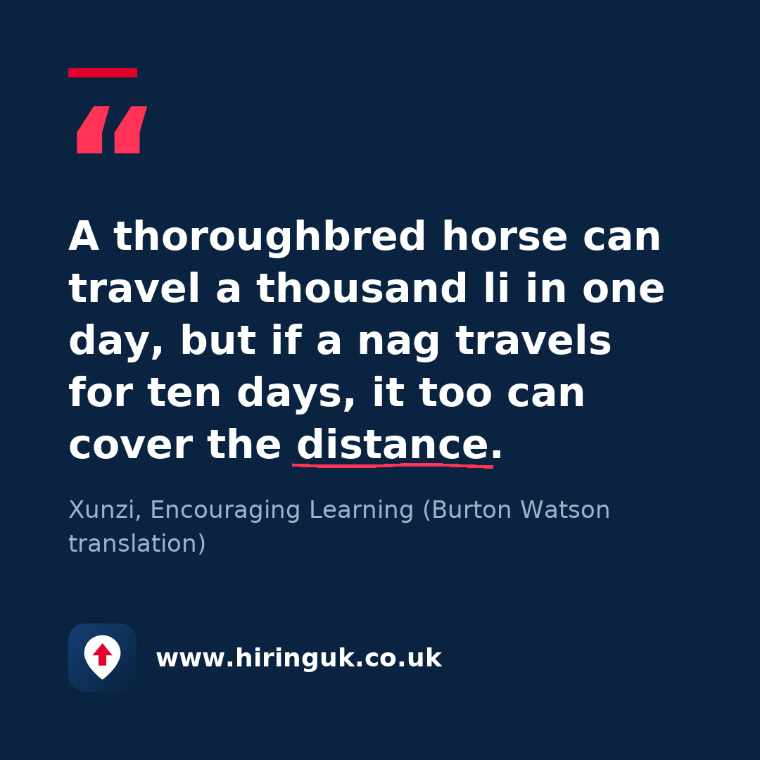 Quote card: A thoroughbred horse can travel a thousand li in one day, but if a nag travels for ten days, it too can cover the distance.