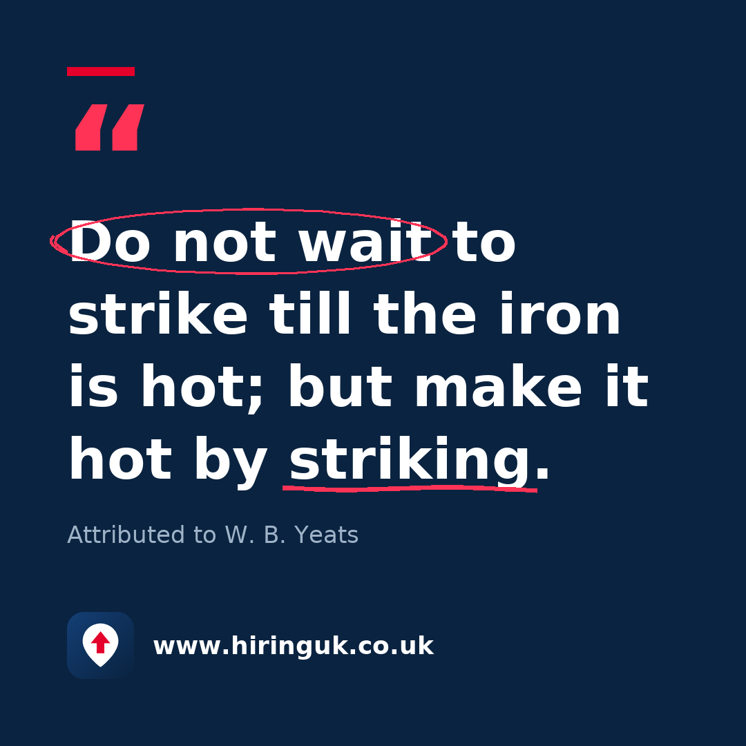 Quote card: Do not wait to strike till the iron is hot; but make it hot by striking.