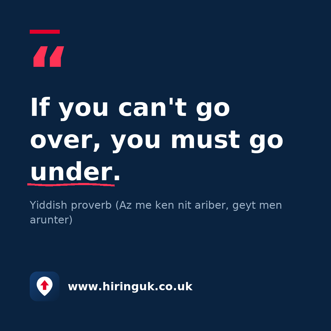Quote card: If you can't go over, you must go under.
