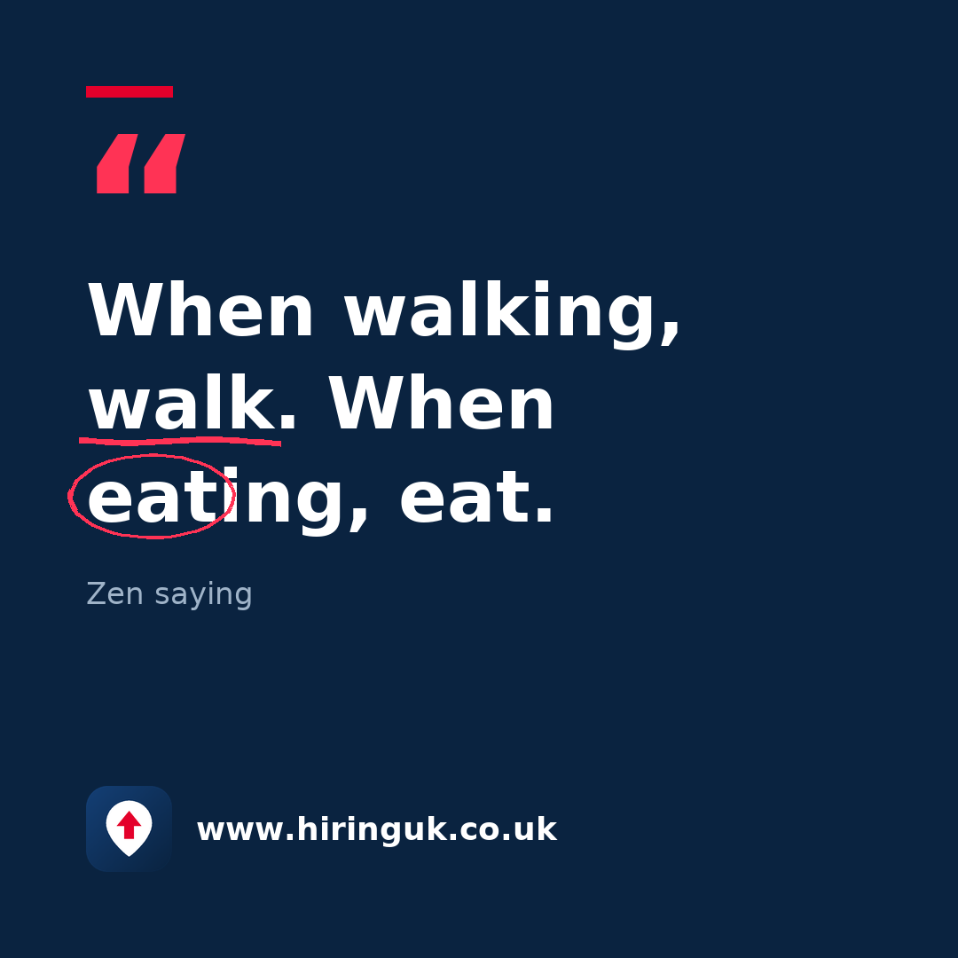 Quote card: When walking, walk. When eating, eat.