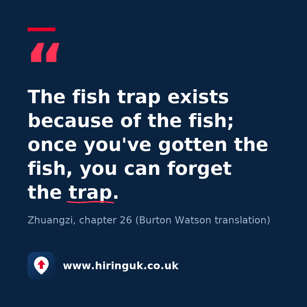 Quote card: The fish trap exists because of the fish; once you've gotten the fish, you can forget the trap.